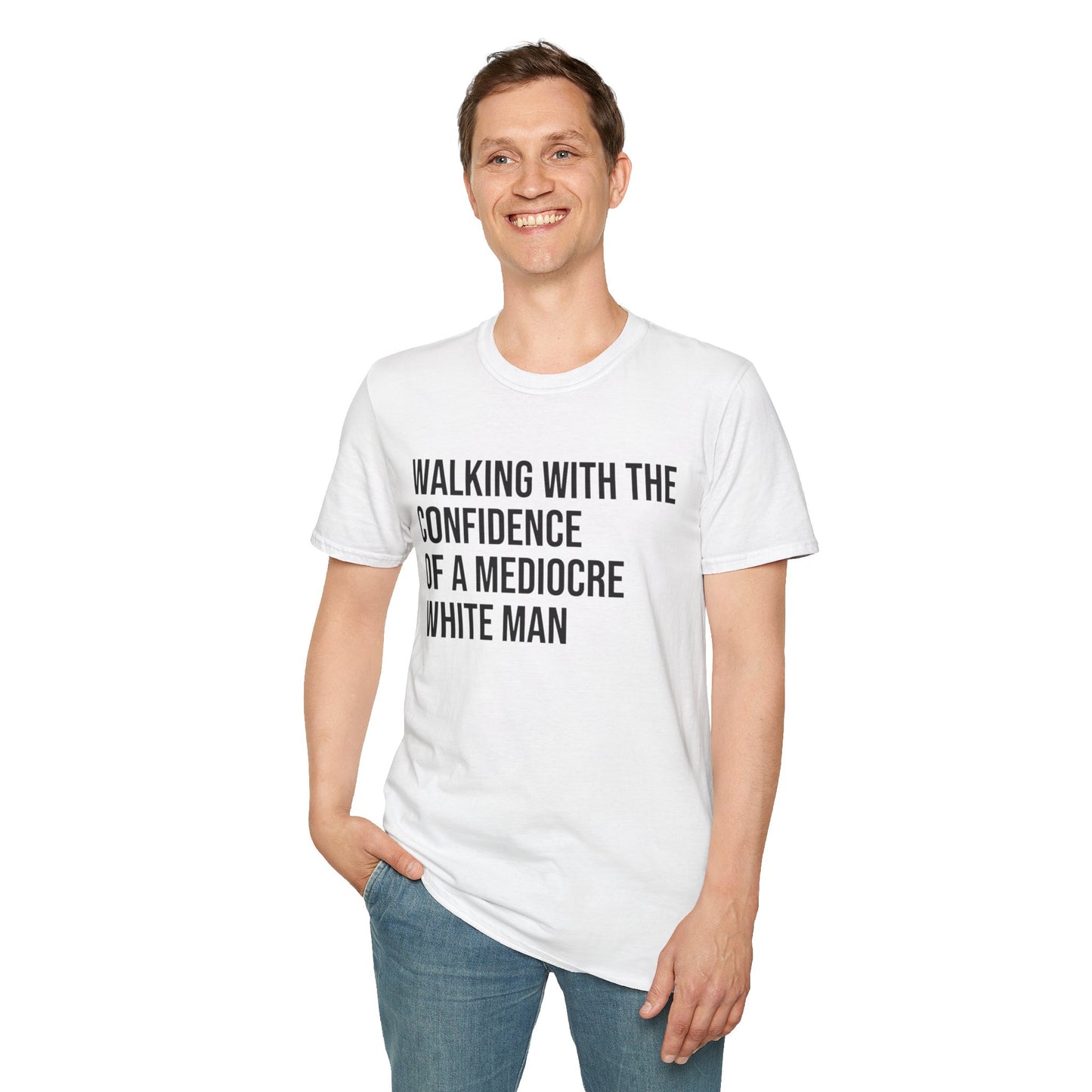 Graphic T-Shirt — "Walking With The Confidence Of A Mediocre White Man"