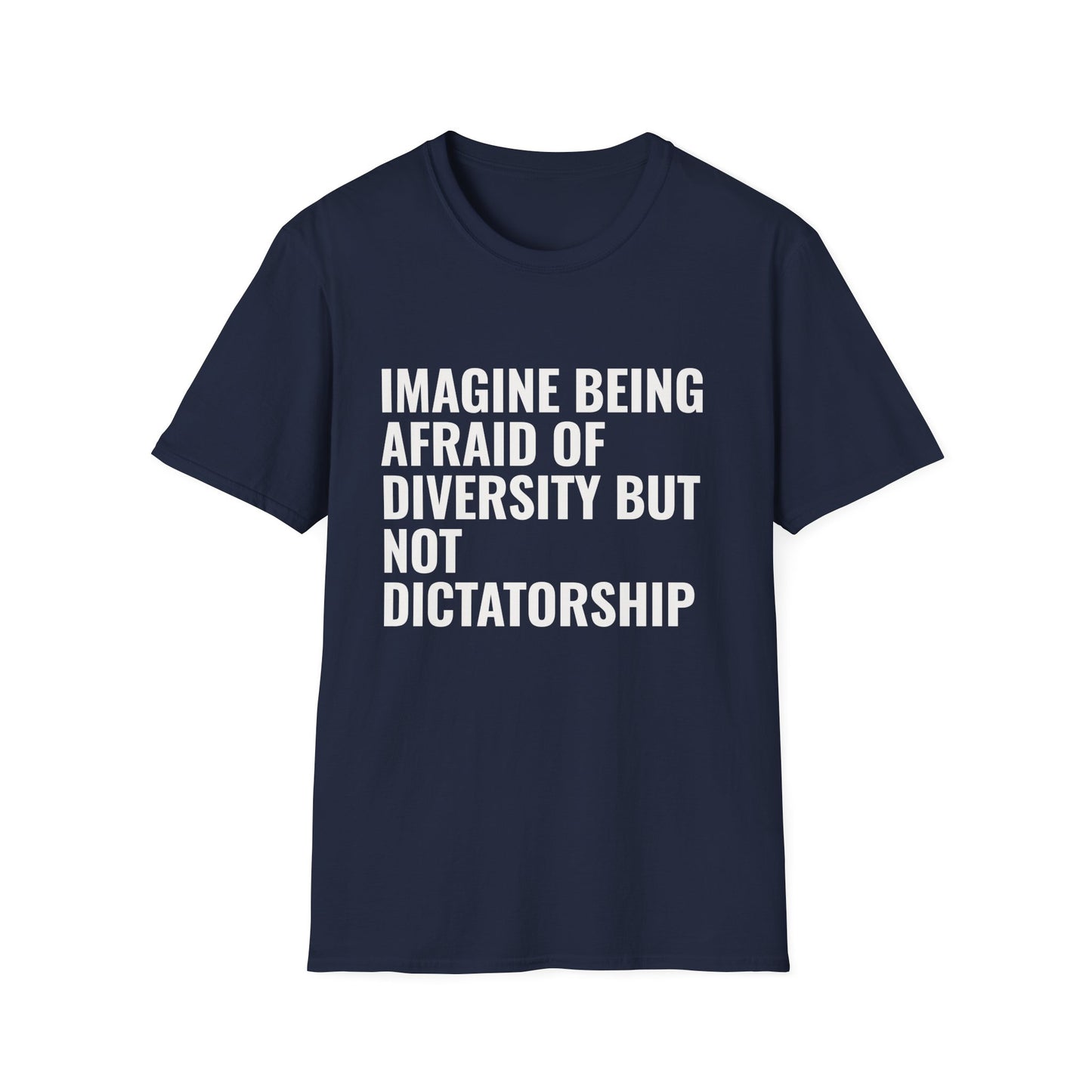 Statement T-Shirt — “Imagine Being Afraid of Diversity but Not Dictatorship” Political Slogan Tee