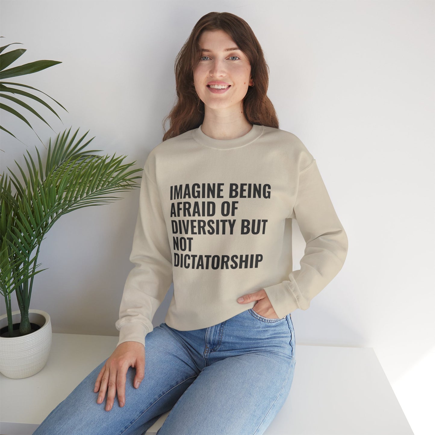 Crewneck Sweatshirt — "Imagine Being Afraid of Diversity but Not Dictatorship" Political Statement