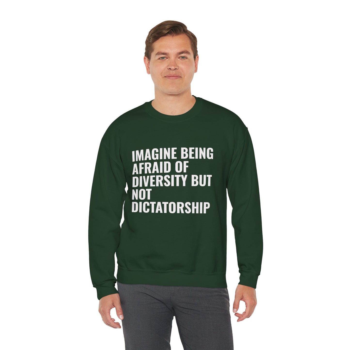 Crewneck Sweatshirt — "Imagine Being Afraid of Diversity but Not Dictatorship" Political Statement