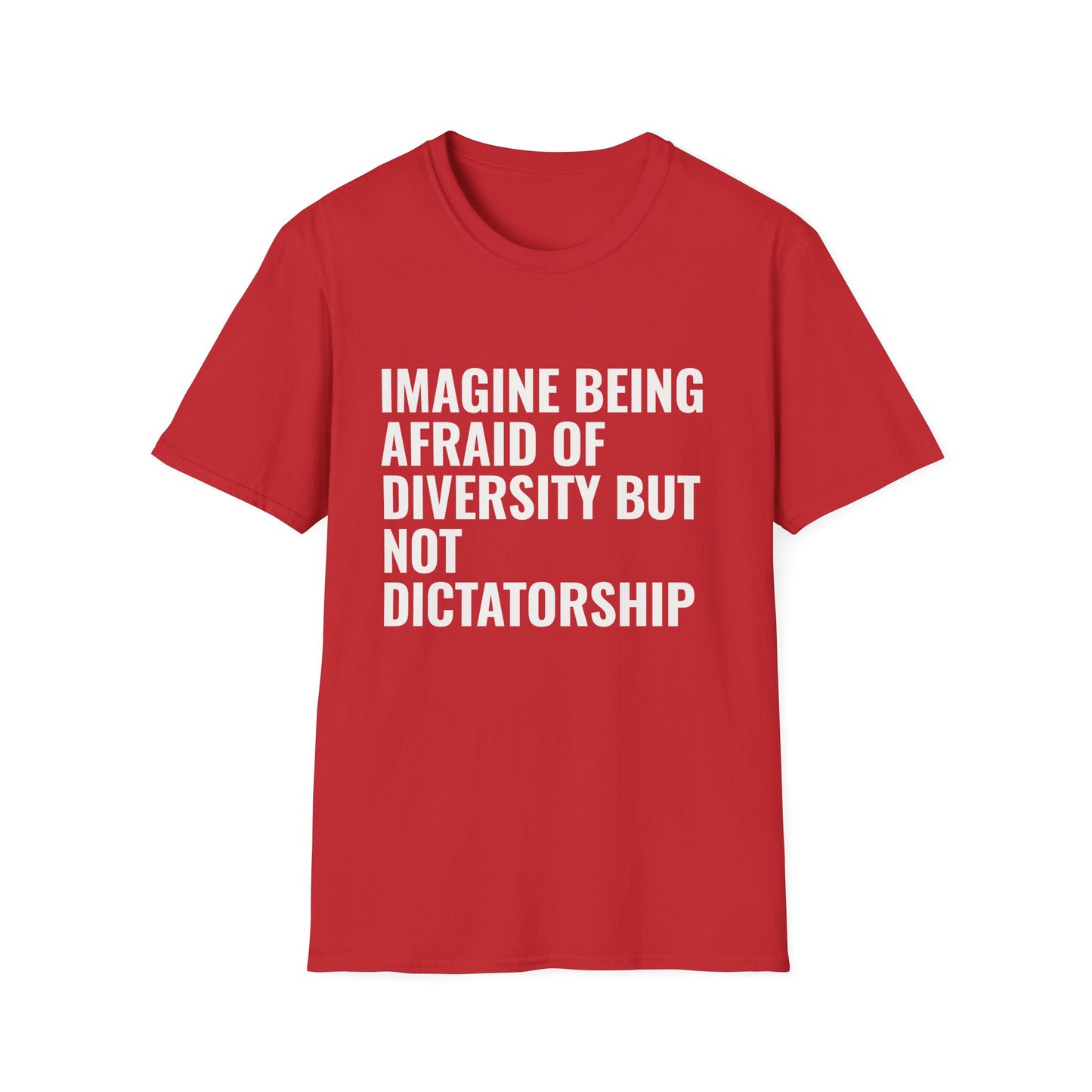 Statement T-Shirt — “Imagine Being Afraid of Diversity but Not Dictatorship” Political Slogan Tee