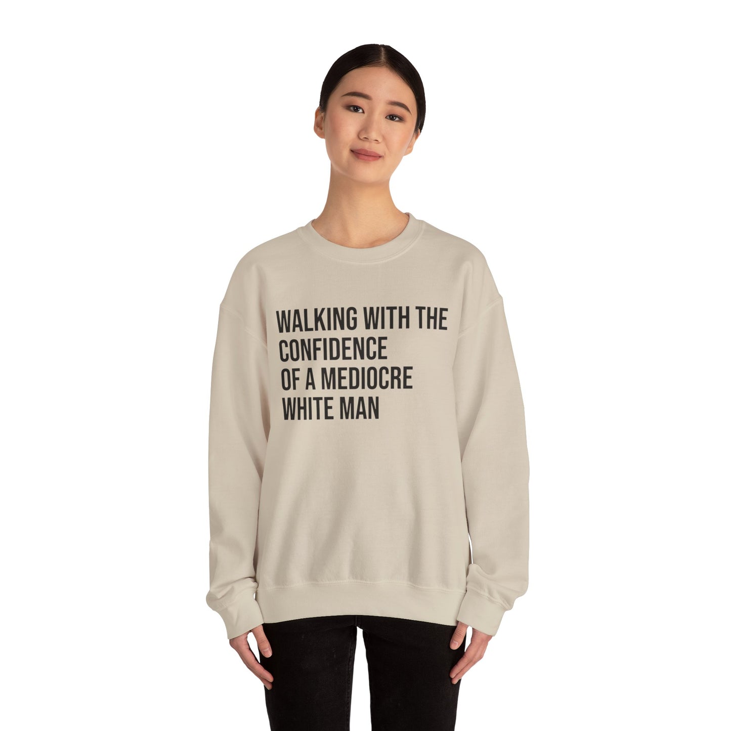 Crewneck Sweatshirt — “Walking With The Confidence Of A Mediocre White Man” Statement Pullover