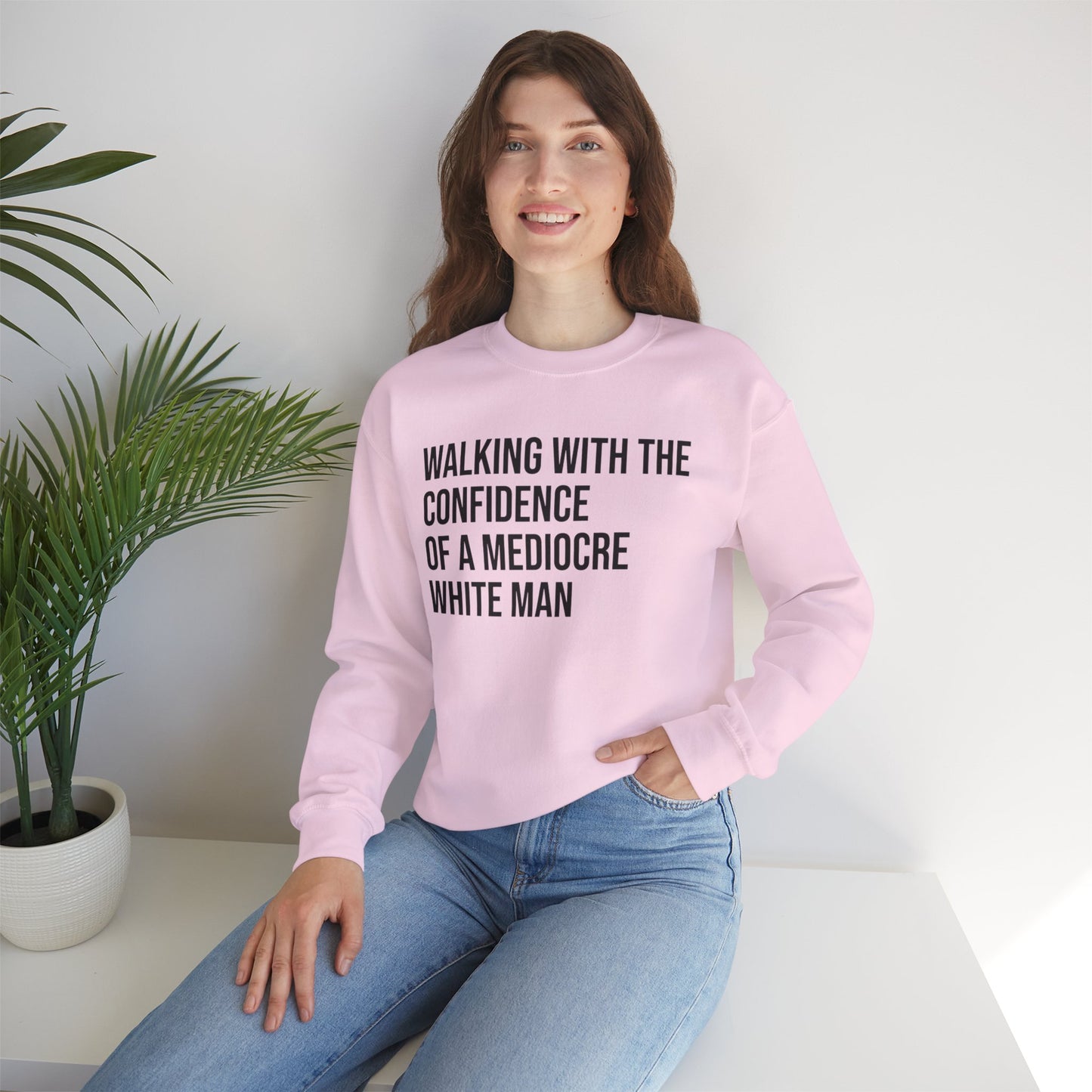 Crewneck Sweatshirt — “Walking With The Confidence Of A Mediocre White Man” Statement Pullover