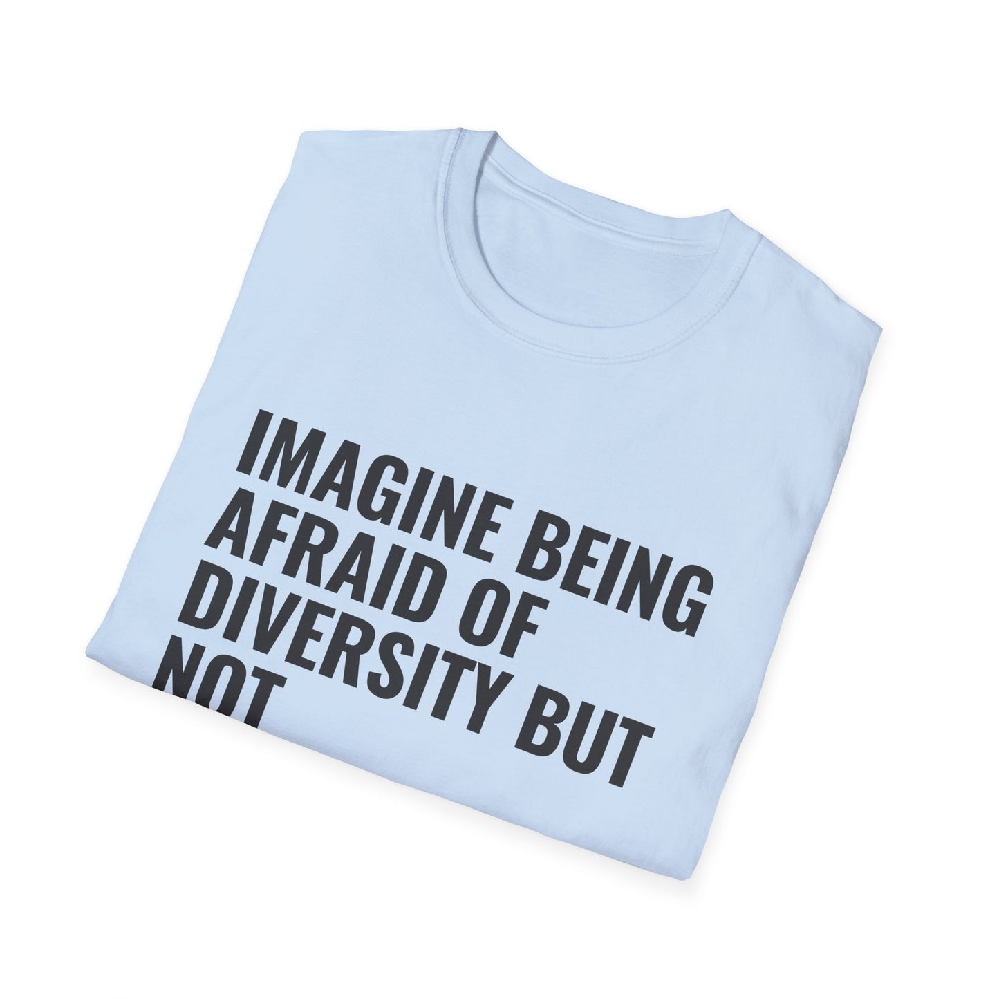 Statement T-Shirt — “Imagine Being Afraid of Diversity but Not Dictatorship” Political Slogan Tee