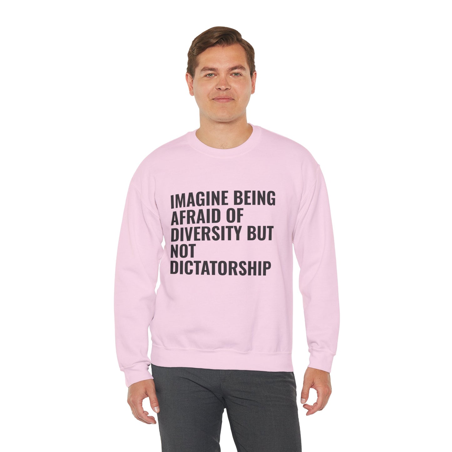 Crewneck Sweatshirt — "Imagine Being Afraid of Diversity but Not Dictatorship" Political Statement