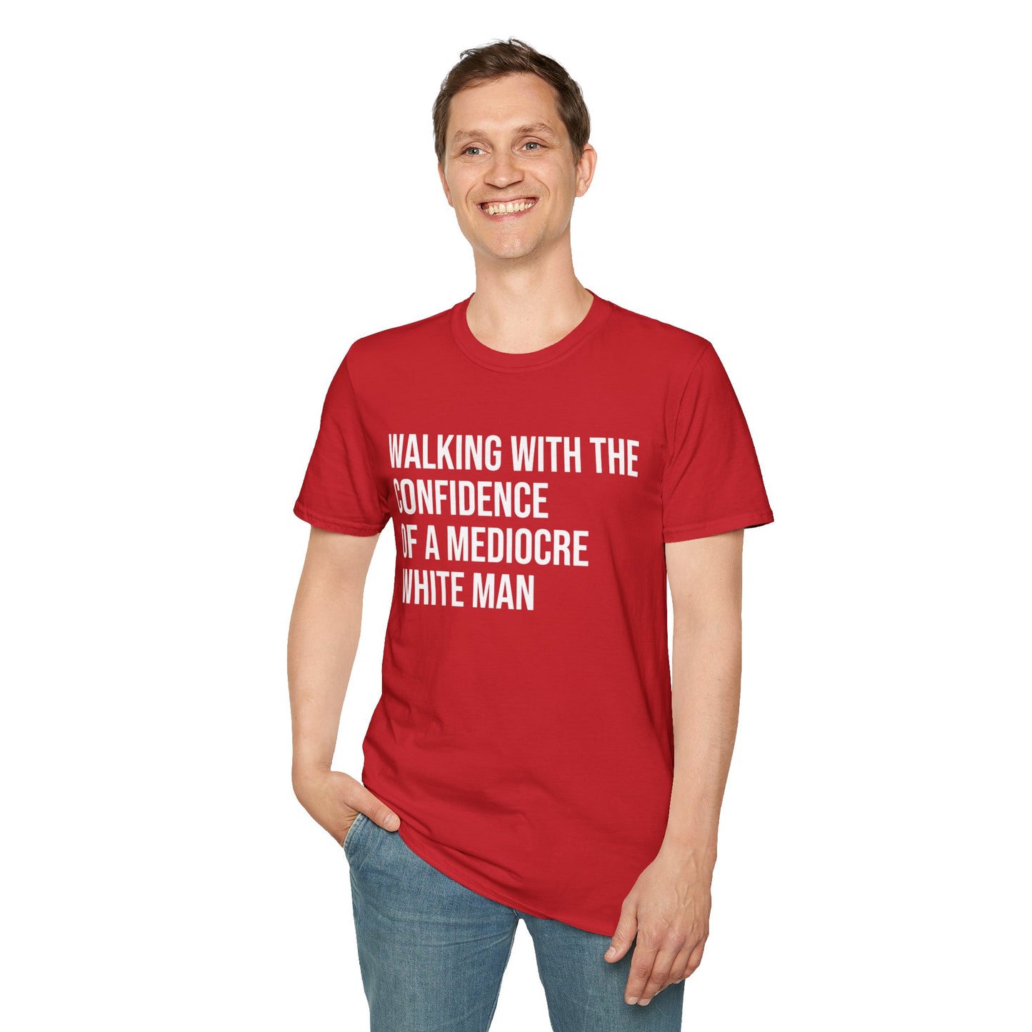 Graphic T-Shirt — "Walking With The Confidence Of A Mediocre White Man"