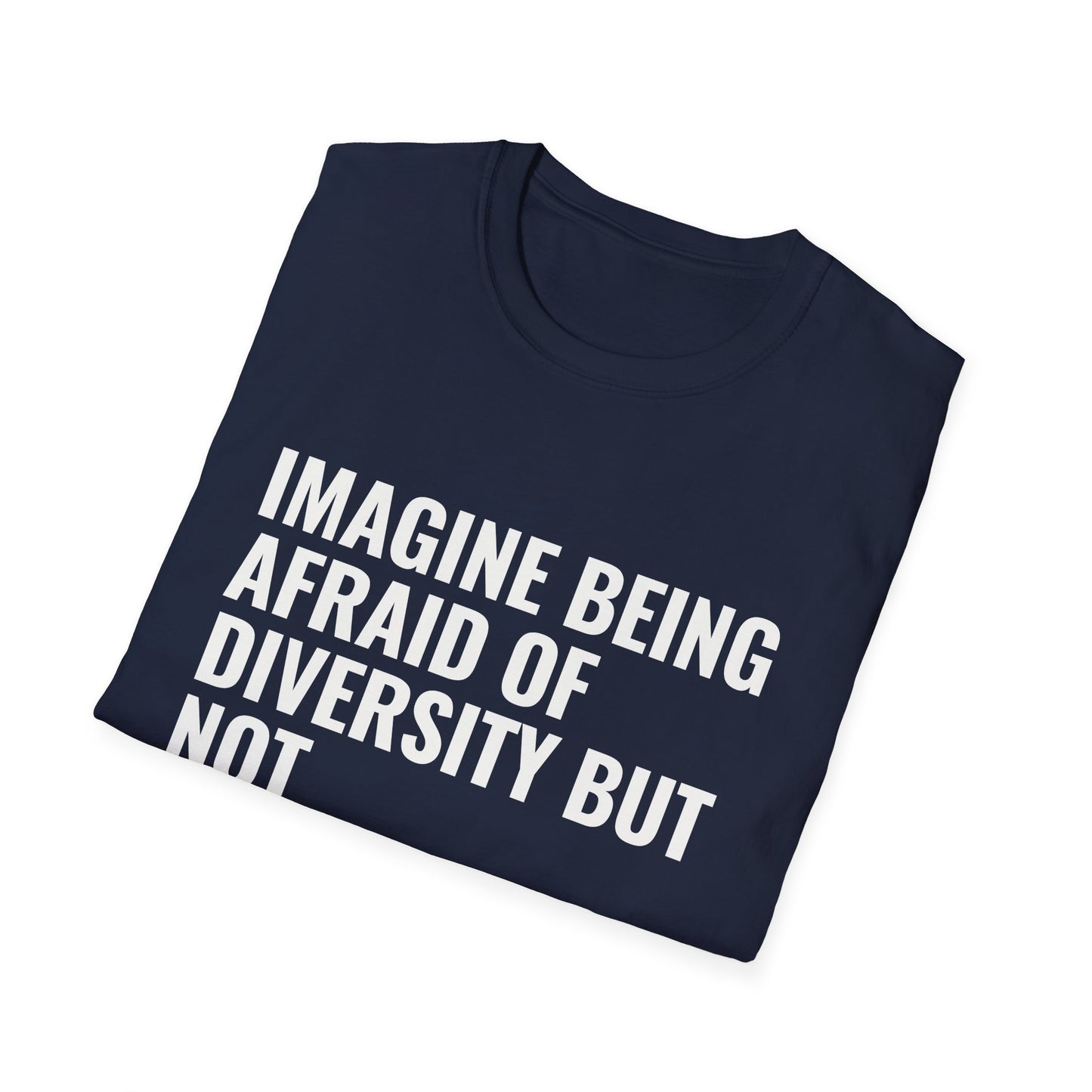 Statement T-Shirt — “Imagine Being Afraid of Diversity but Not Dictatorship” Political Slogan Tee