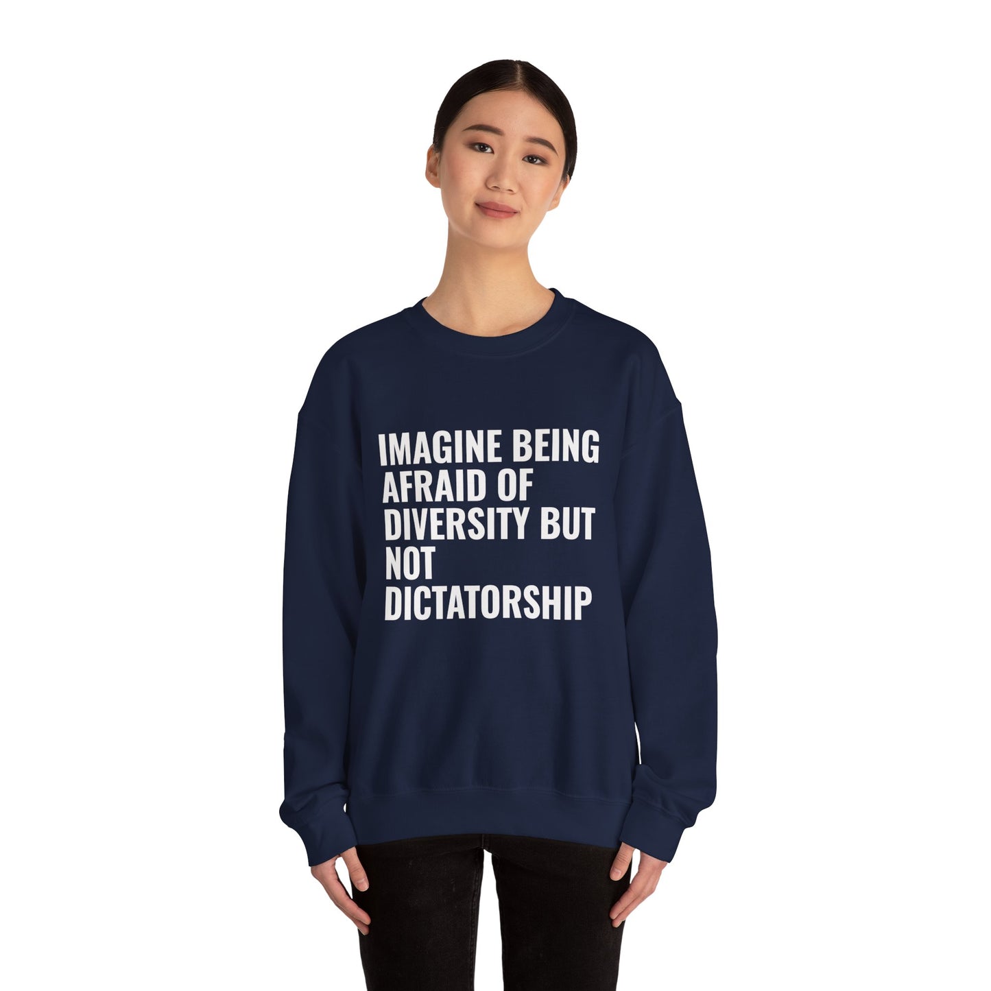 Crewneck Sweatshirt — "Imagine Being Afraid of Diversity but Not Dictatorship" Political Statement