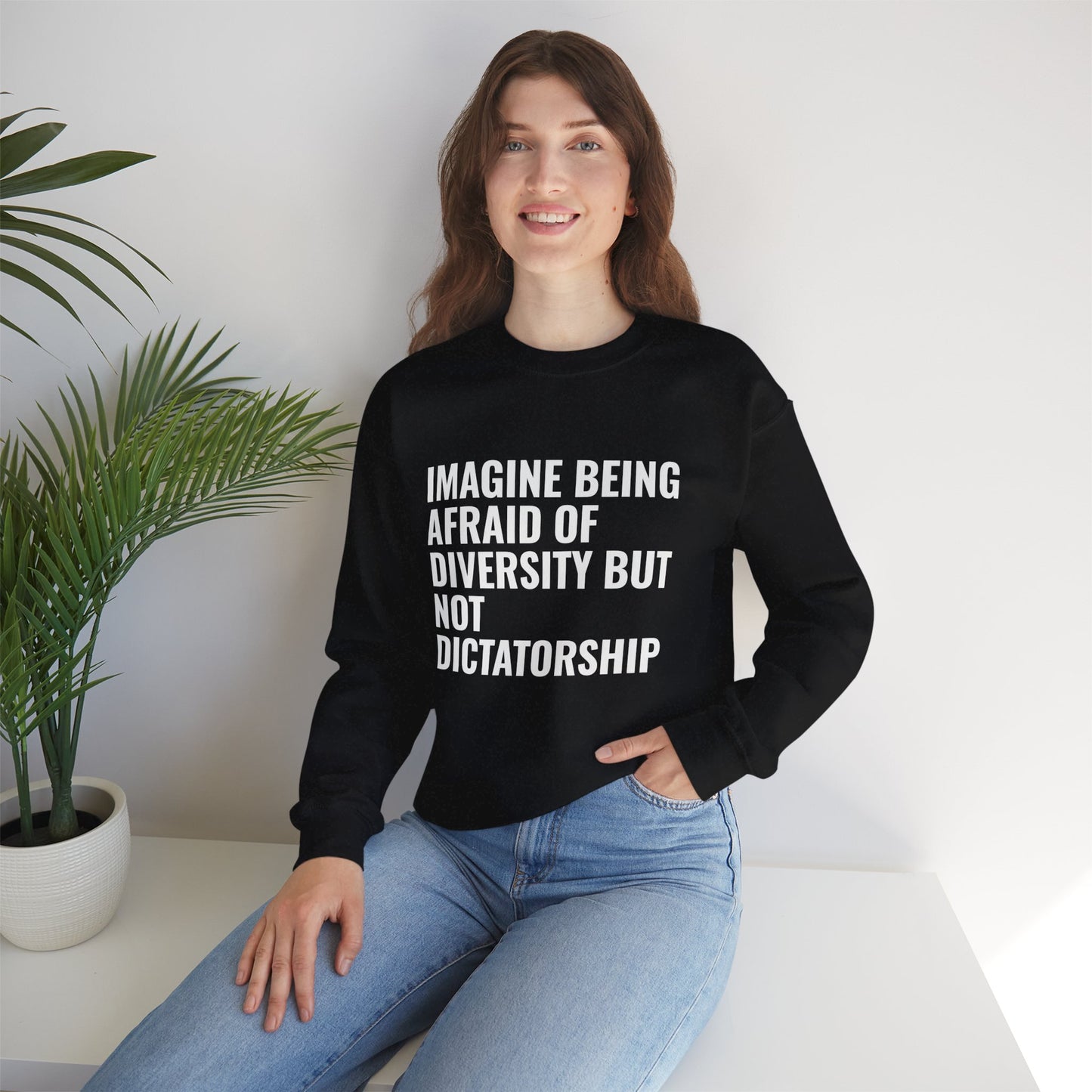 Crewneck Sweatshirt — "Imagine Being Afraid of Diversity but Not Dictatorship" Political Statement
