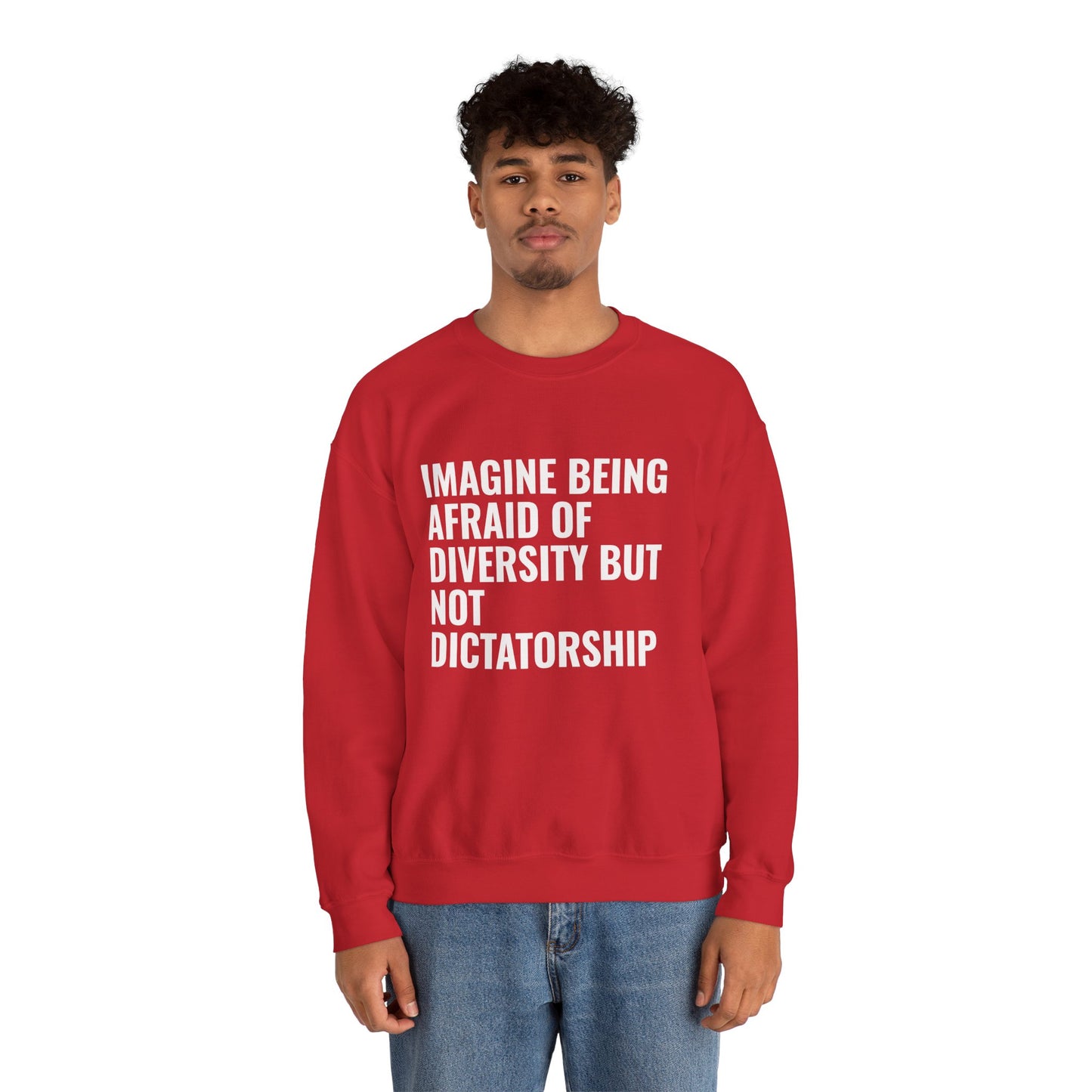Crewneck Sweatshirt — "Imagine Being Afraid of Diversity but Not Dictatorship" Political Statement