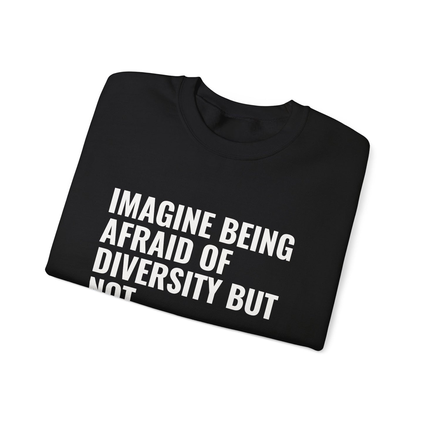 Crewneck Sweatshirt — "Imagine Being Afraid of Diversity but Not Dictatorship" Political Statement