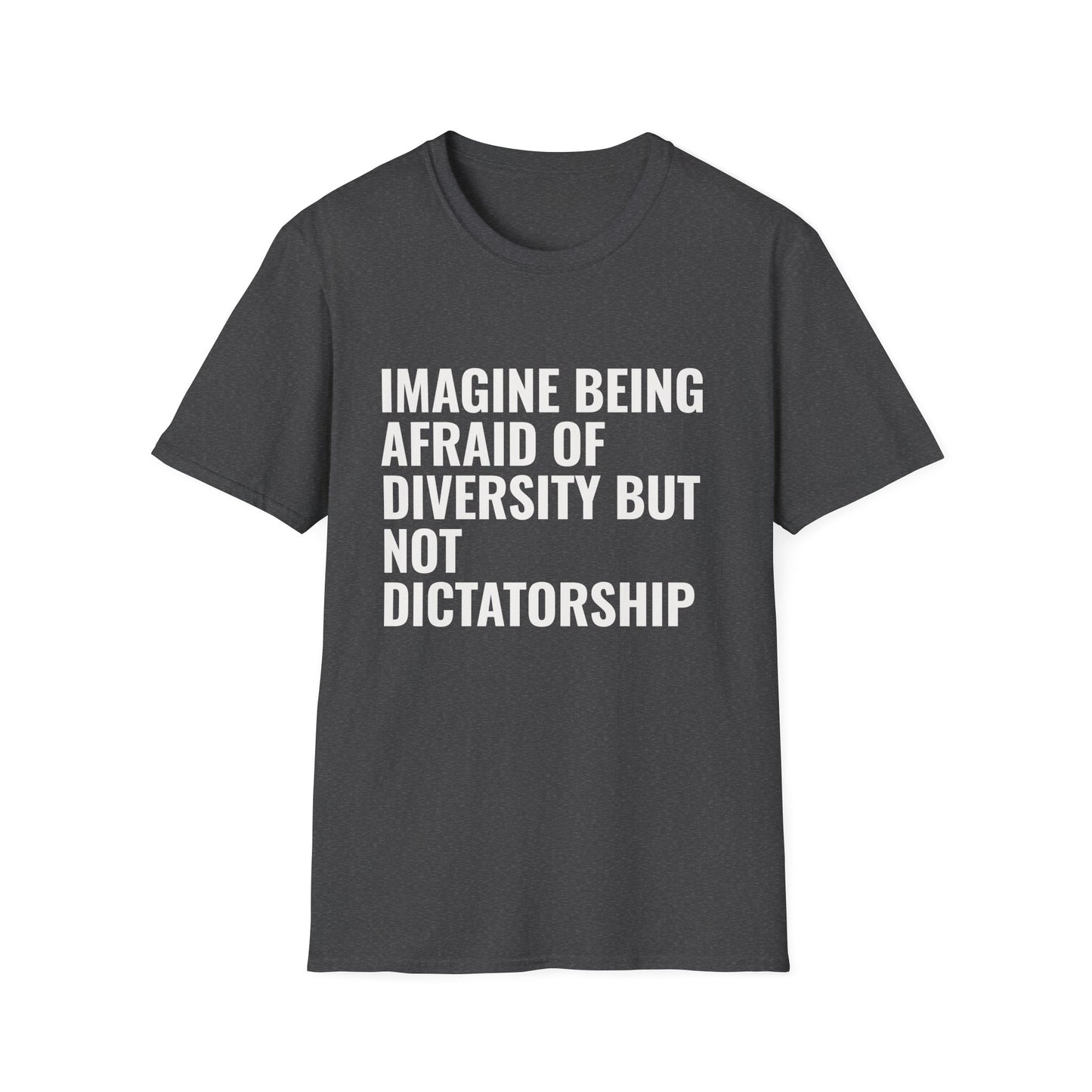 Statement T-Shirt — “Imagine Being Afraid of Diversity but Not Dictatorship” Political Slogan Tee