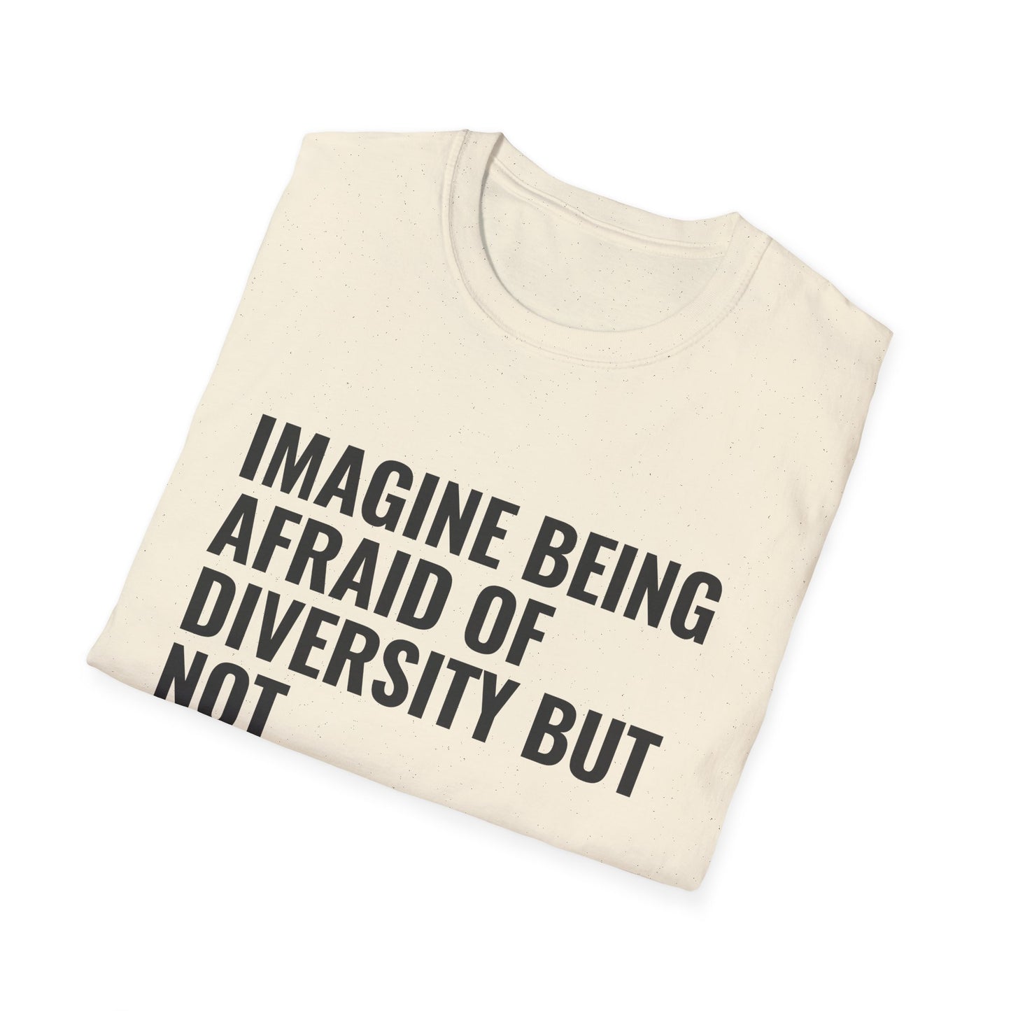 Statement T-Shirt — “Imagine Being Afraid of Diversity but Not Dictatorship” Political Slogan Tee