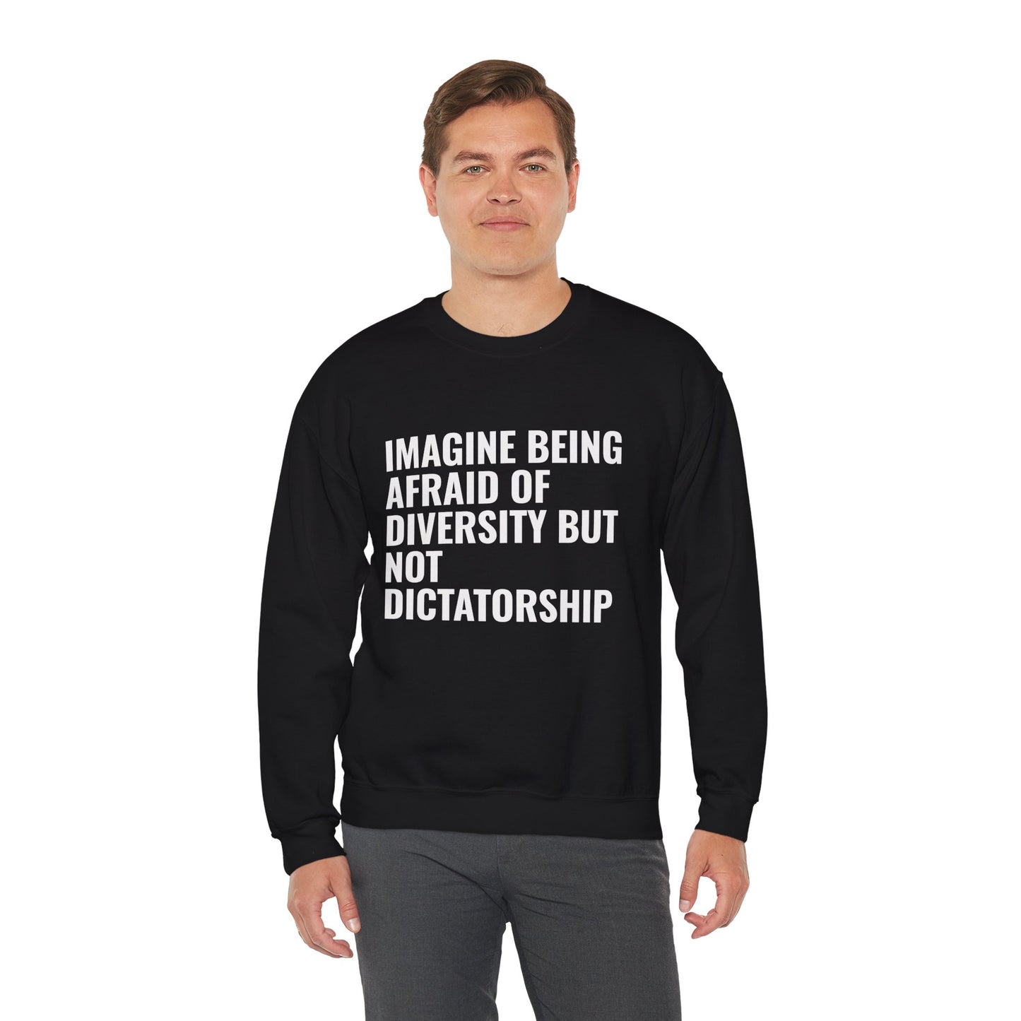Crewneck Sweatshirt — "Imagine Being Afraid of Diversity but Not Dictatorship" Political Statement