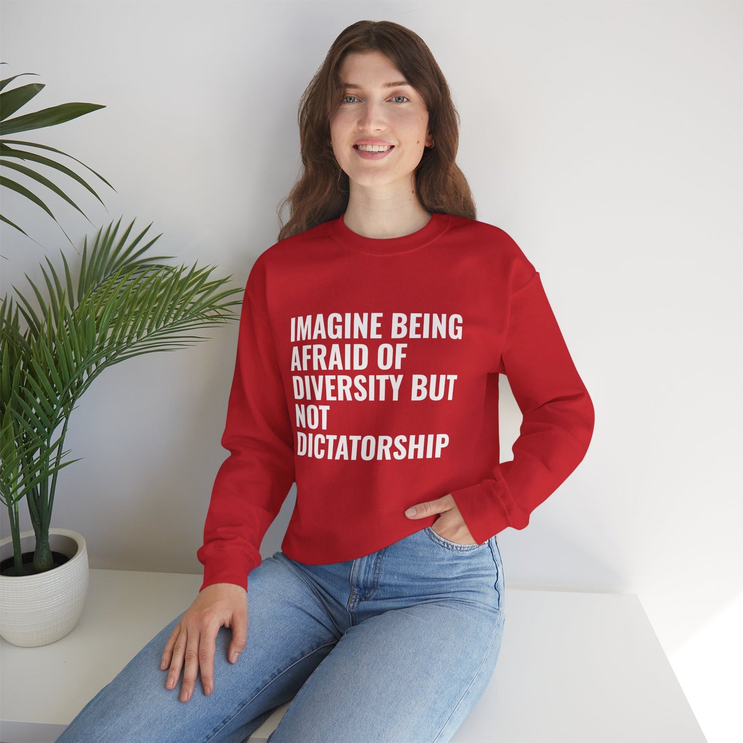 Crewneck Sweatshirt — "Imagine Being Afraid of Diversity but Not Dictatorship" Political Statement