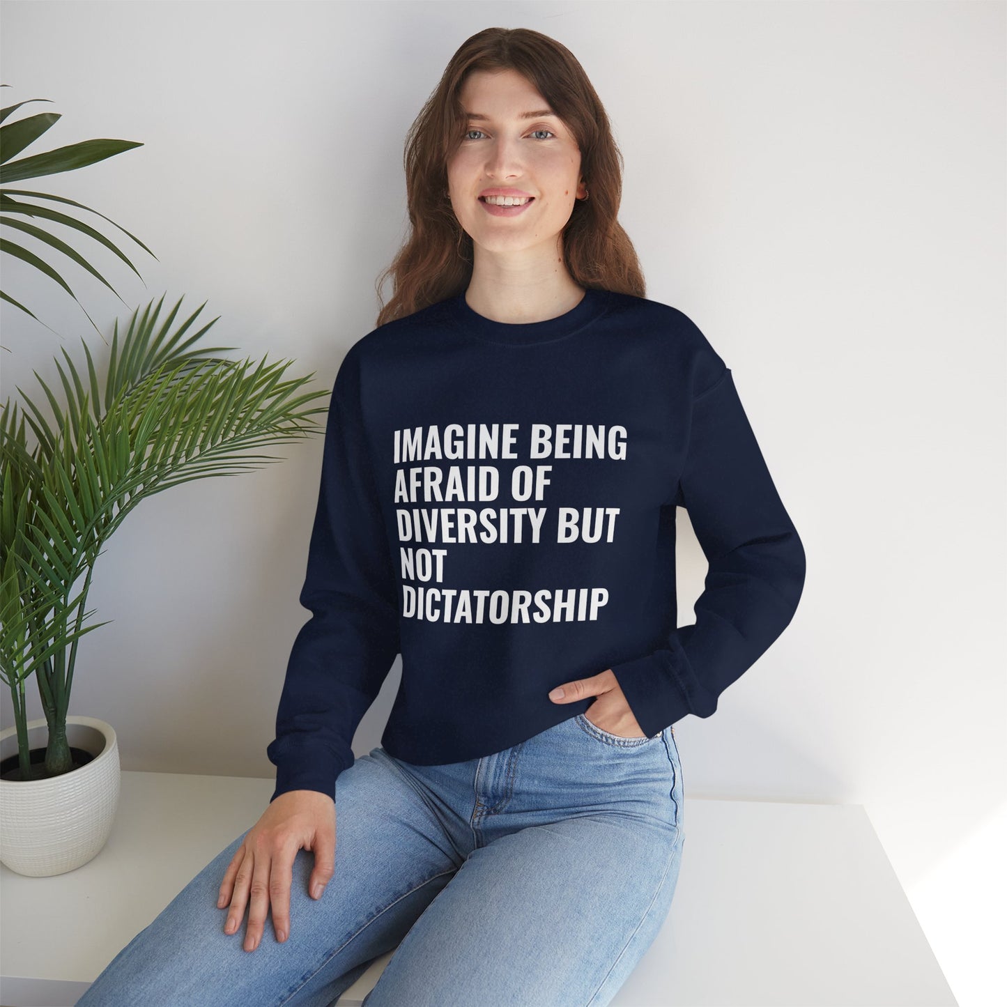 Crewneck Sweatshirt — "Imagine Being Afraid of Diversity but Not Dictatorship" Political Statement