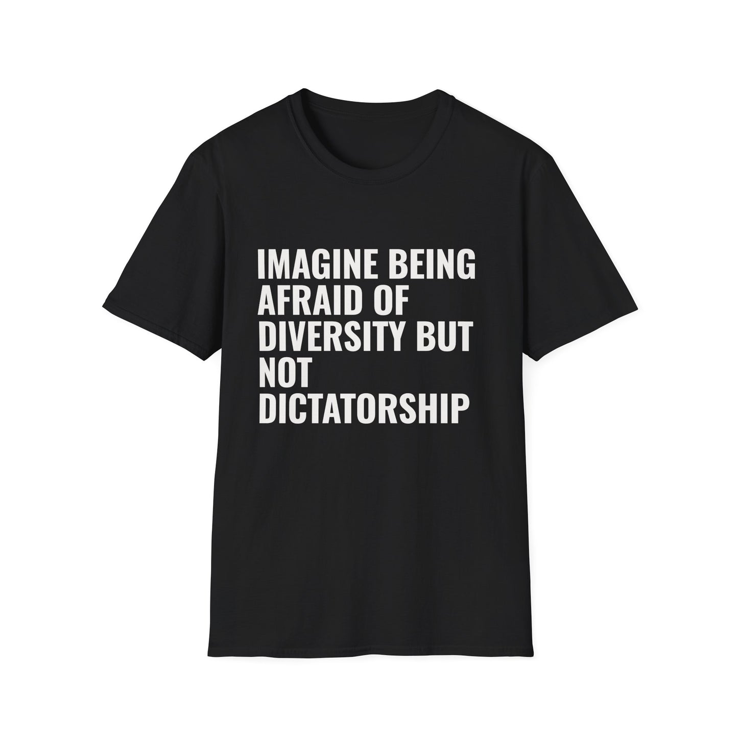Statement T-Shirt — “Imagine Being Afraid of Diversity but Not Dictatorship” Political Slogan Tee