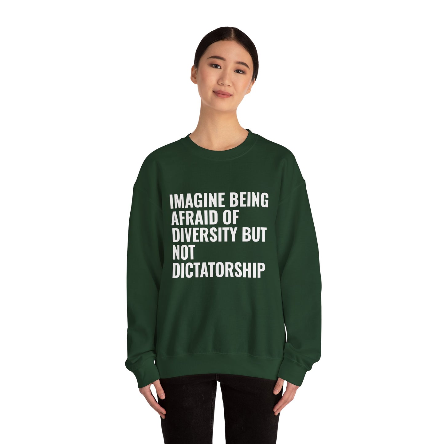Crewneck Sweatshirt — "Imagine Being Afraid of Diversity but Not Dictatorship" Political Statement