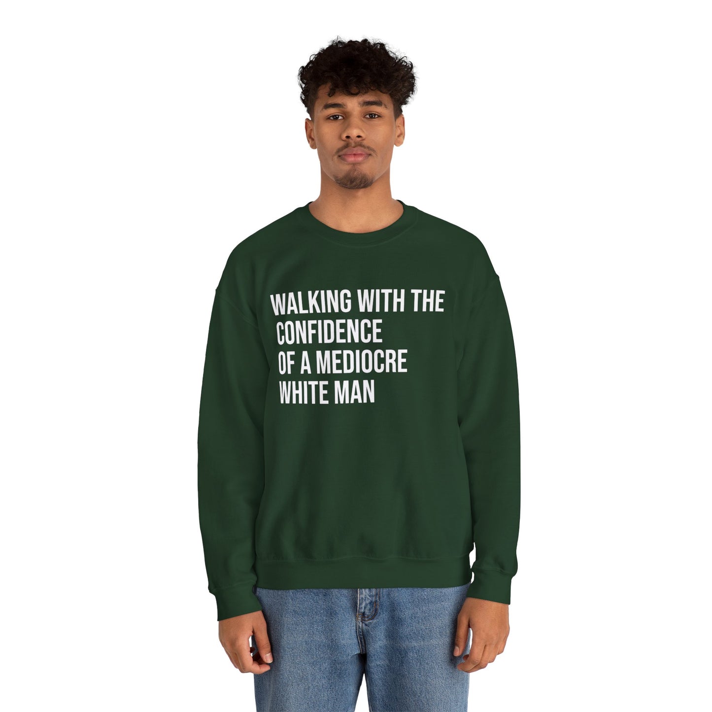Crewneck Sweatshirt — “Walking With The Confidence Of A Mediocre White Man” Statement Pullover