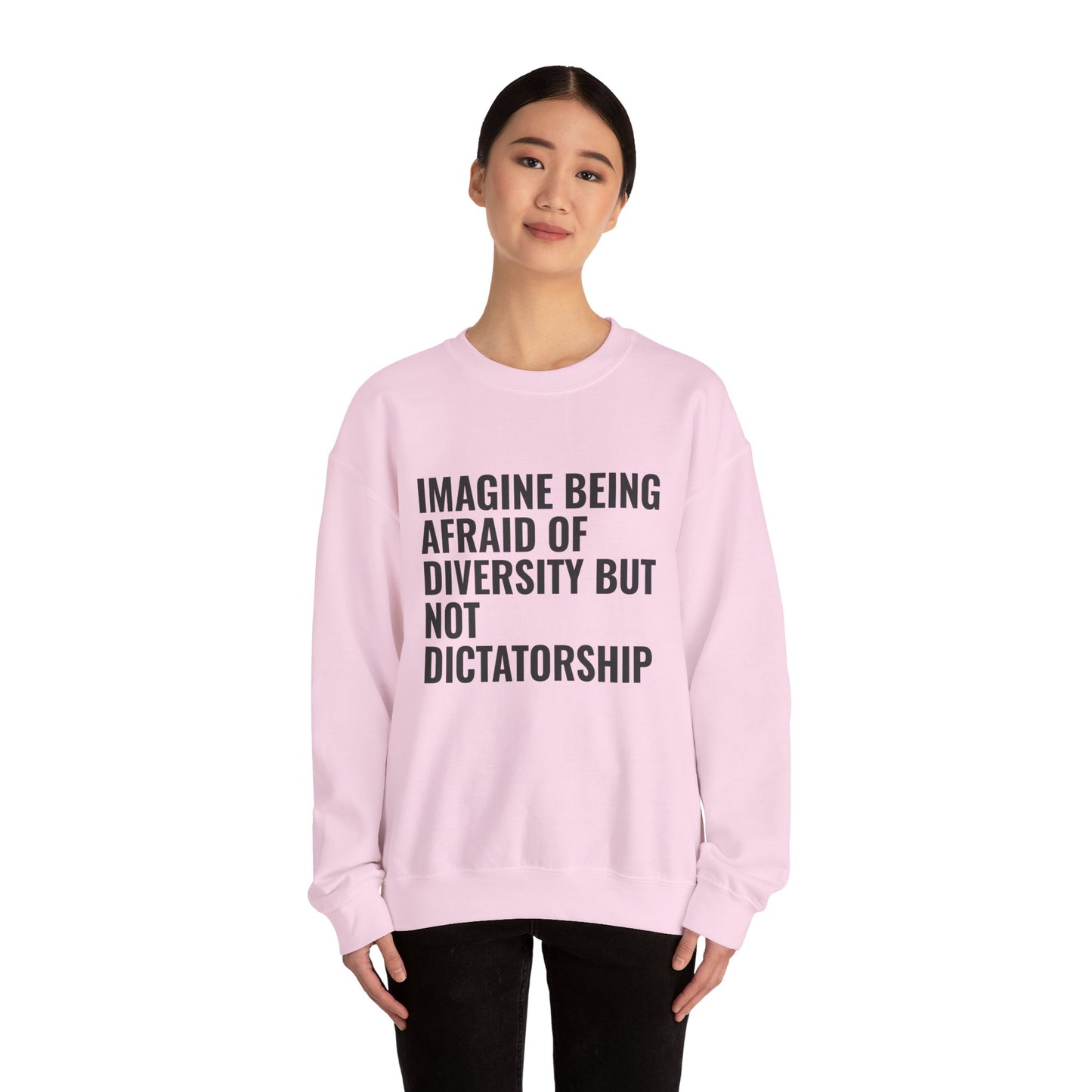 Crewneck Sweatshirt — "Imagine Being Afraid of Diversity but Not Dictatorship" Political Statement
