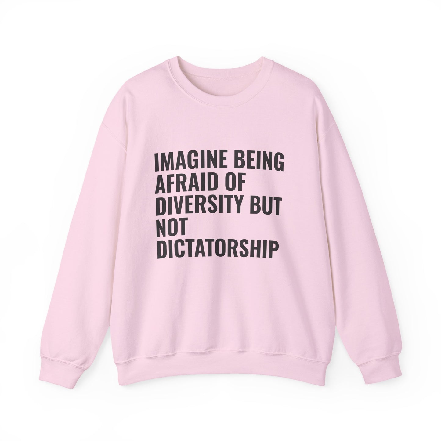 Crewneck Sweatshirt — "Imagine Being Afraid of Diversity but Not Dictatorship" Political Statement