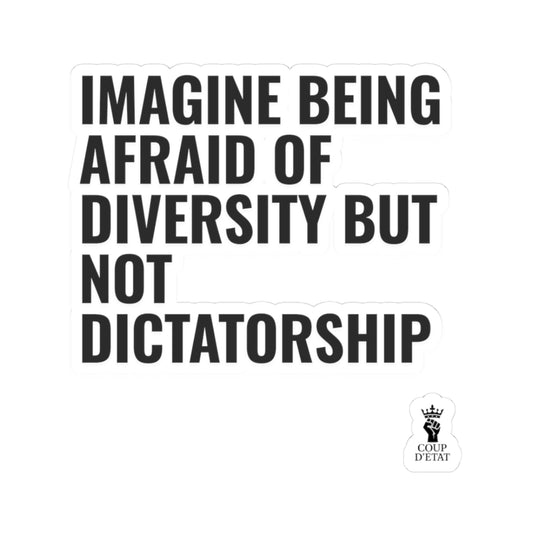 Kiss-Cut Sticker — "Imagine Being Afraid of Diversity but Not Dictatorship" Political Statement Decal