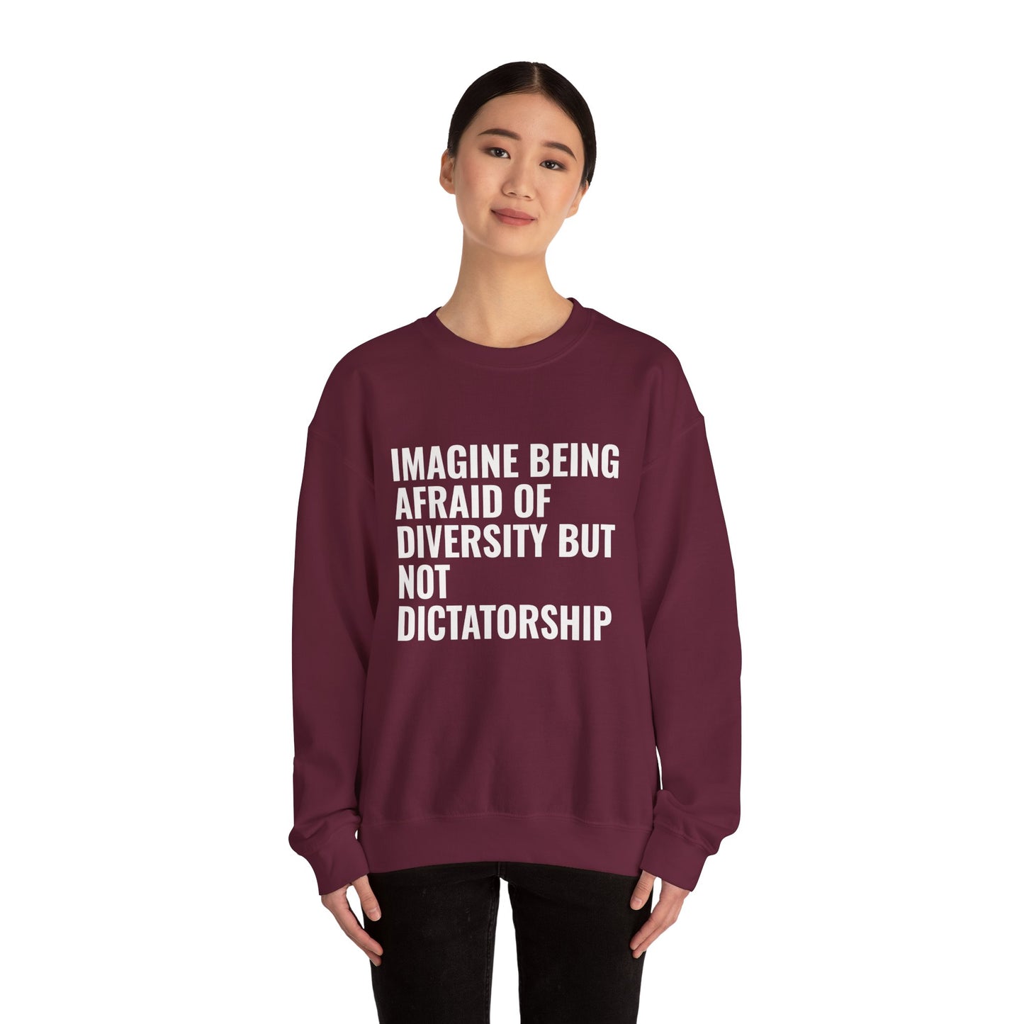 Crewneck Sweatshirt — "Imagine Being Afraid of Diversity but Not Dictatorship" Political Statement