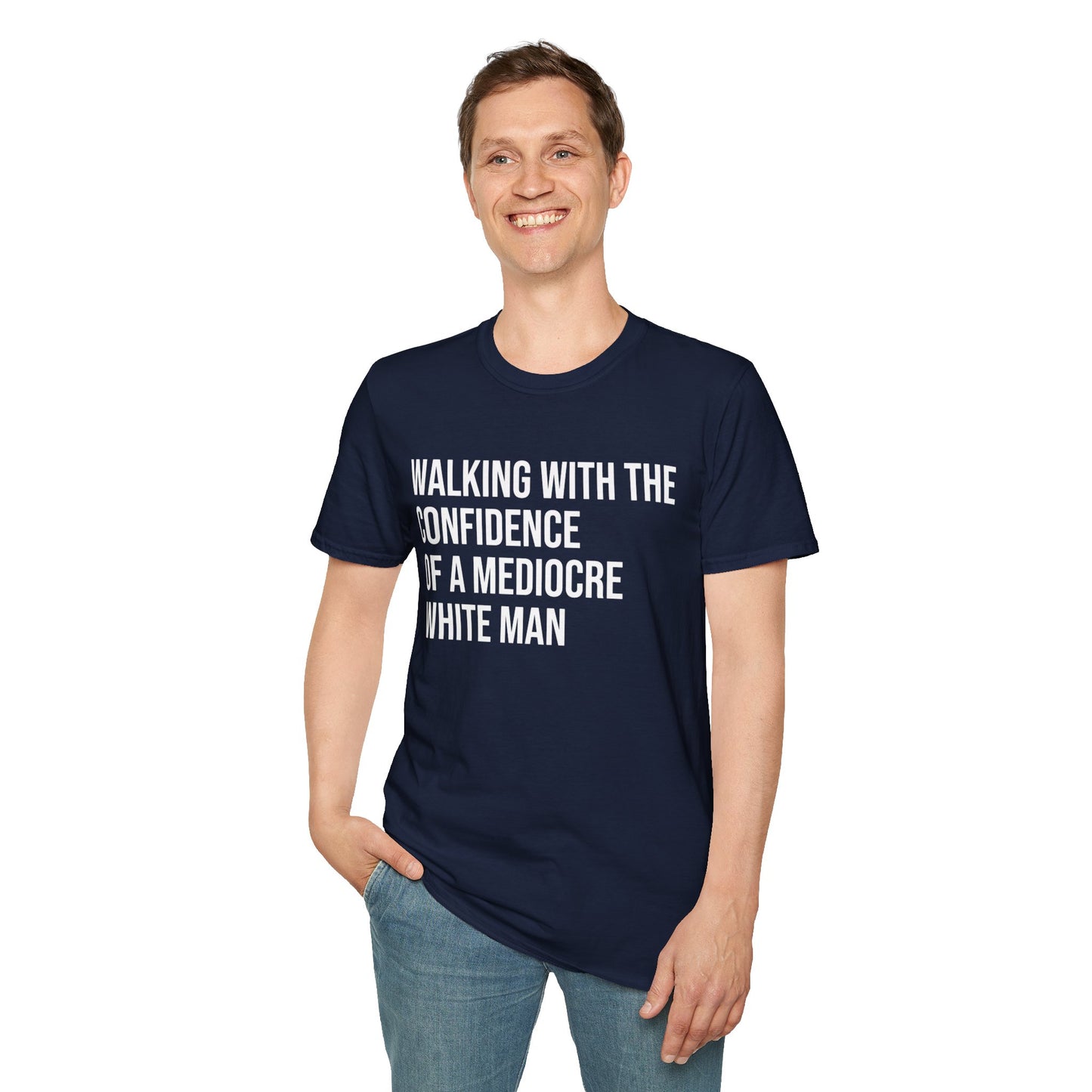 Graphic T-Shirt — "Walking With The Confidence Of A Mediocre White Man"