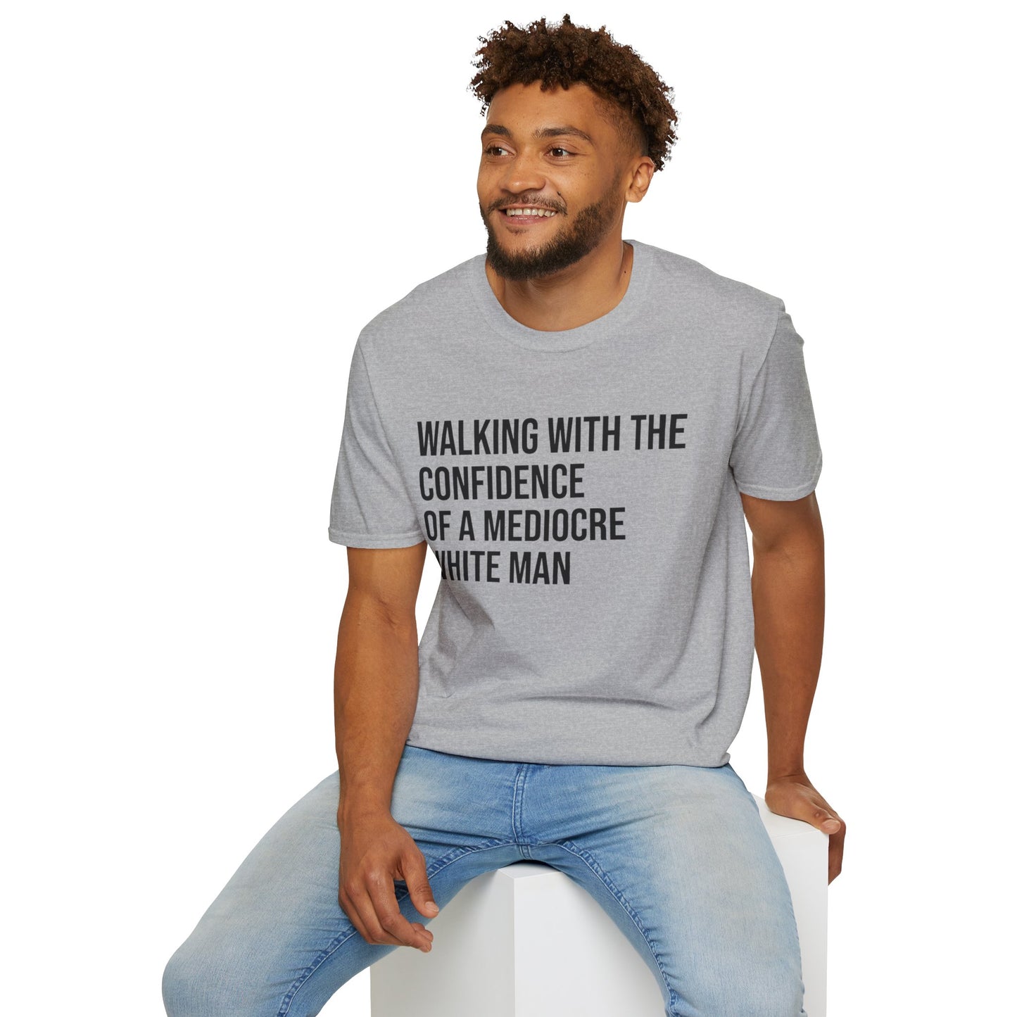 Graphic T-Shirt — "Walking With The Confidence Of A Mediocre White Man"