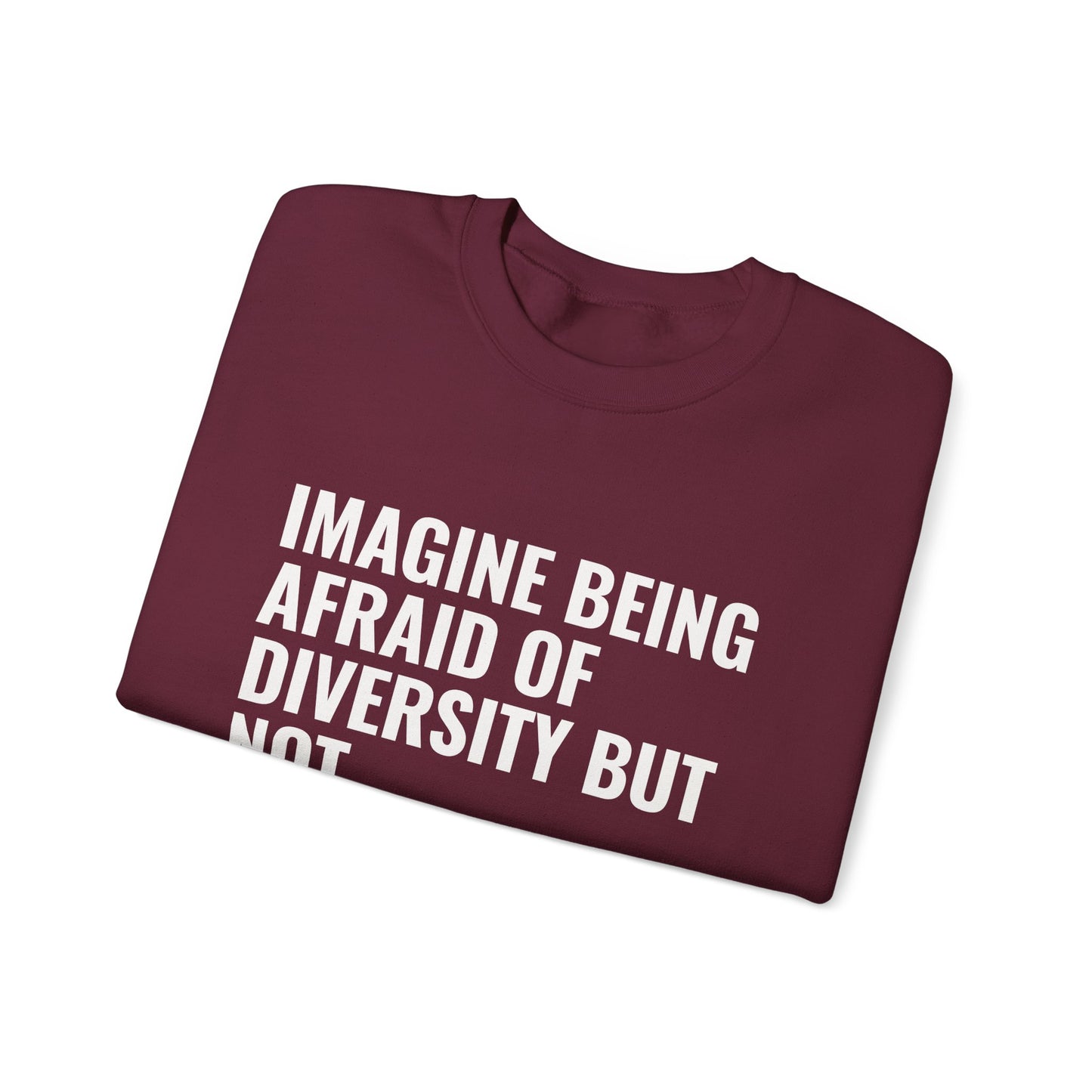 Crewneck Sweatshirt — "Imagine Being Afraid of Diversity but Not Dictatorship" Political Statement
