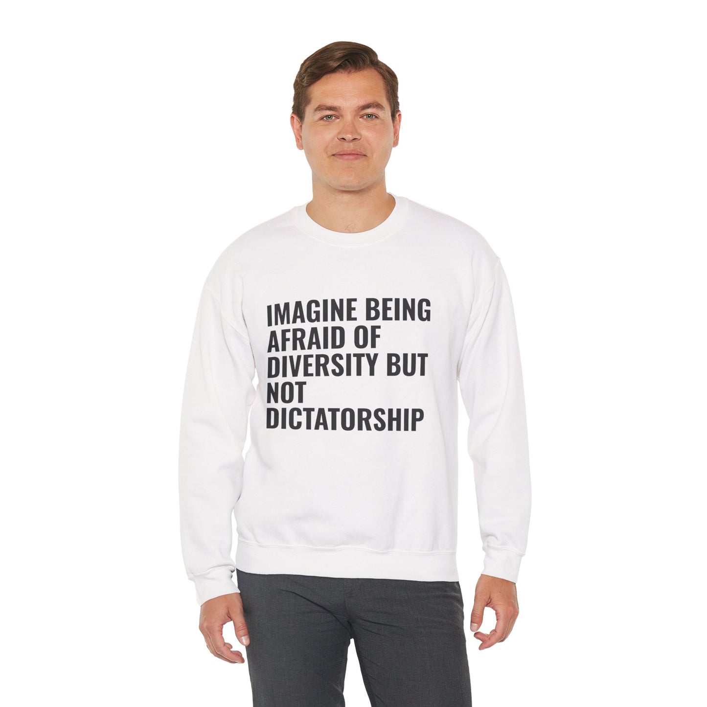 Crewneck Sweatshirt — "Imagine Being Afraid of Diversity but Not Dictatorship" Political Statement