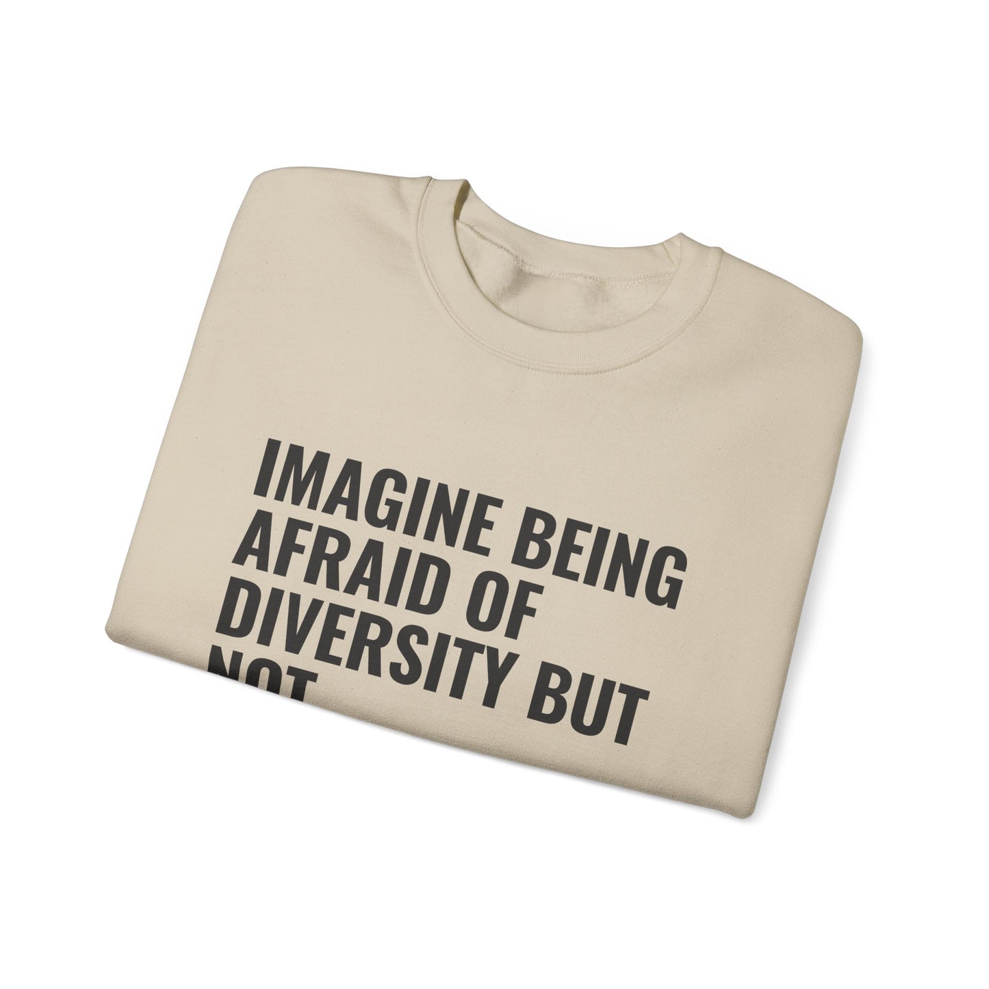 Crewneck Sweatshirt — "Imagine Being Afraid of Diversity but Not Dictatorship" Political Statement