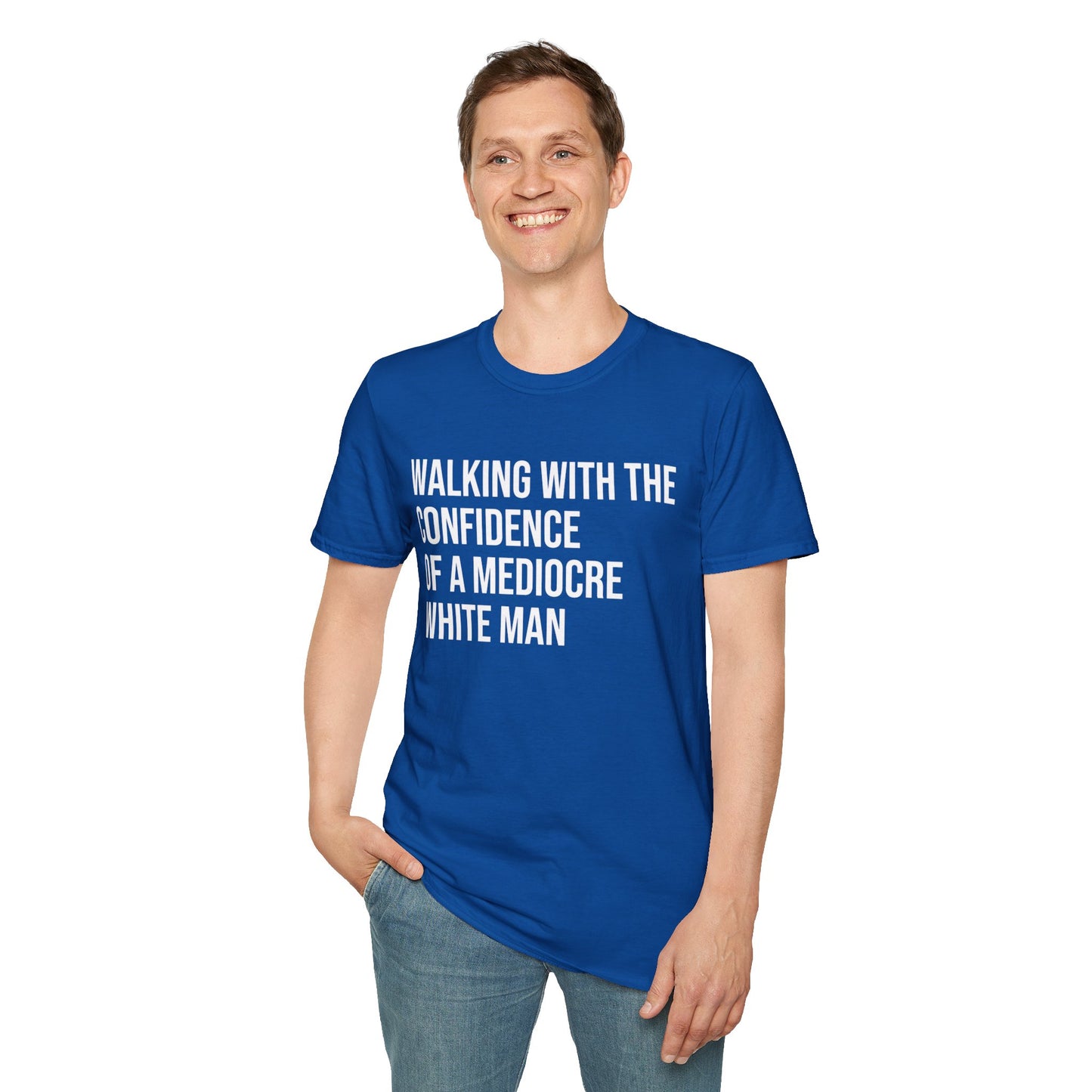 Graphic T-Shirt — "Walking With The Confidence Of A Mediocre White Man"