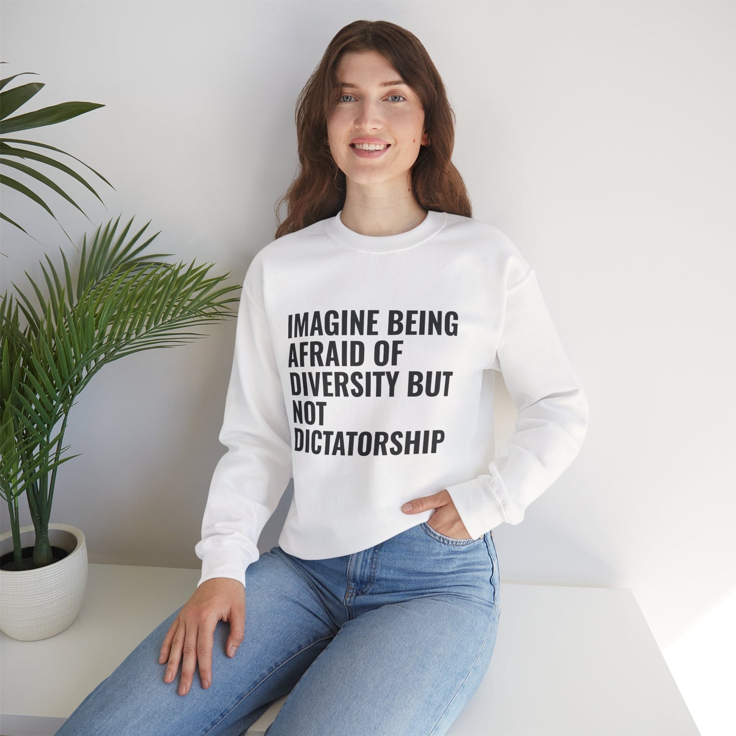 Crewneck Sweatshirt — "Imagine Being Afraid of Diversity but Not Dictatorship" Political Statement