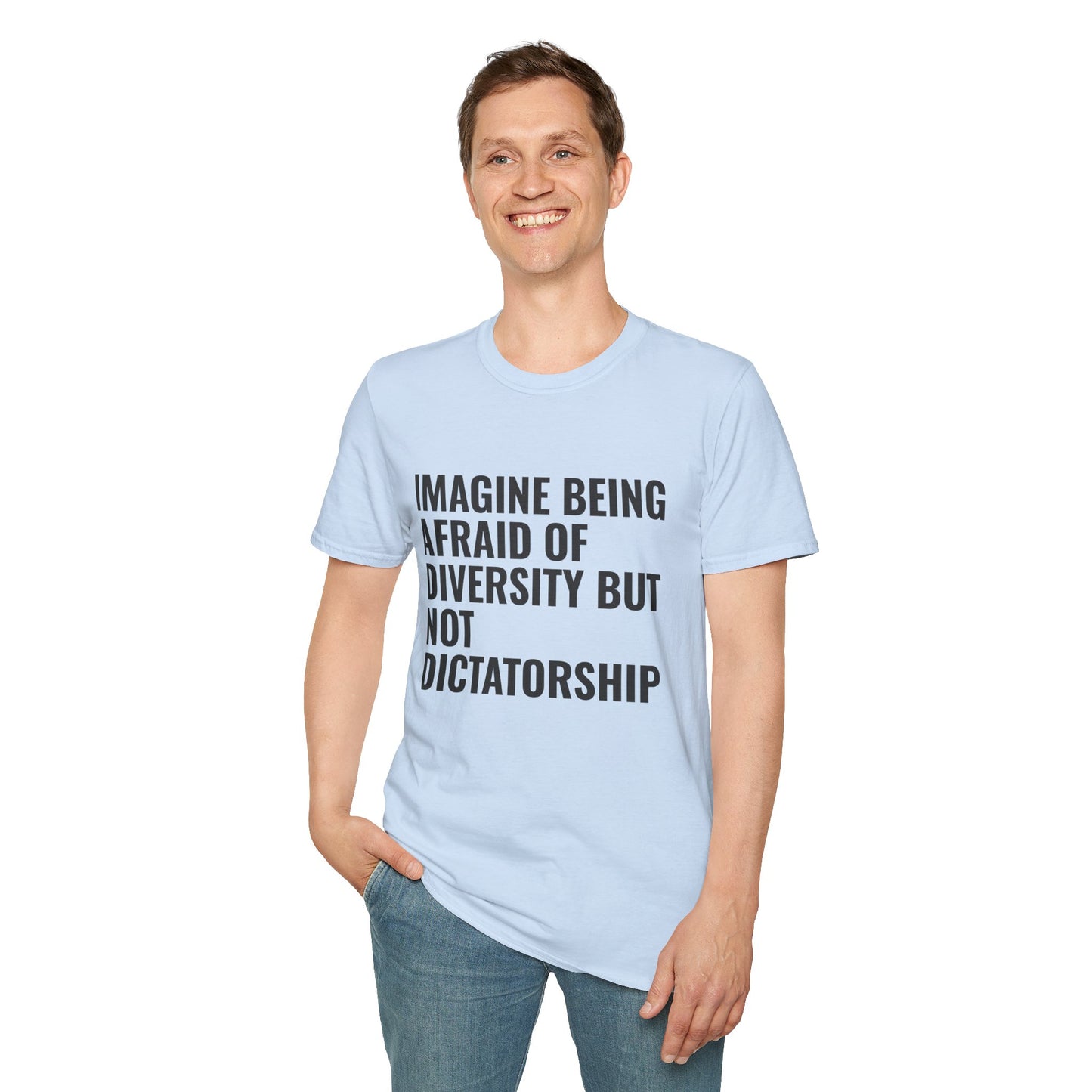 Statement T-Shirt — “Imagine Being Afraid of Diversity but Not Dictatorship” Political Slogan Tee