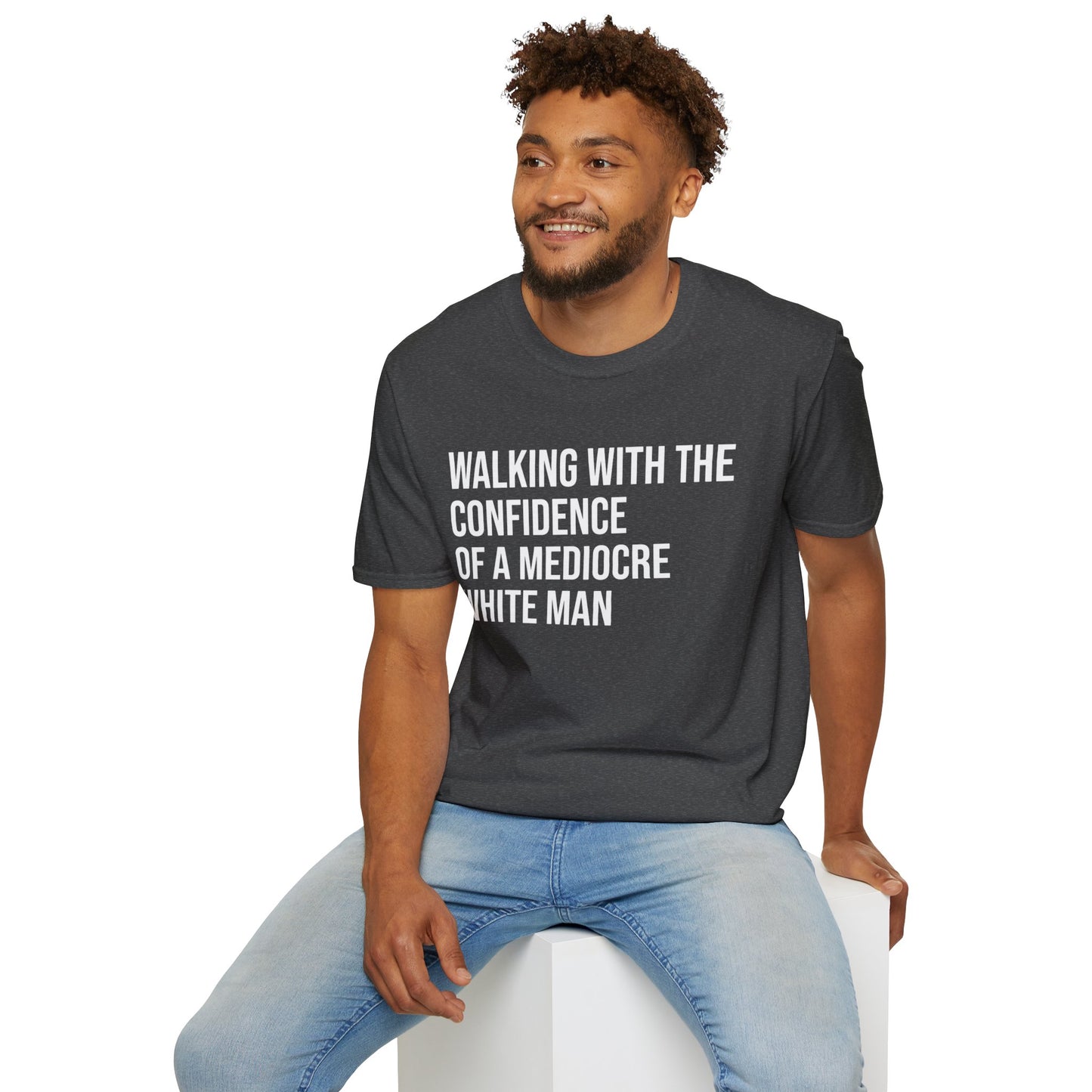 Graphic T-Shirt — "Walking With The Confidence Of A Mediocre White Man"
