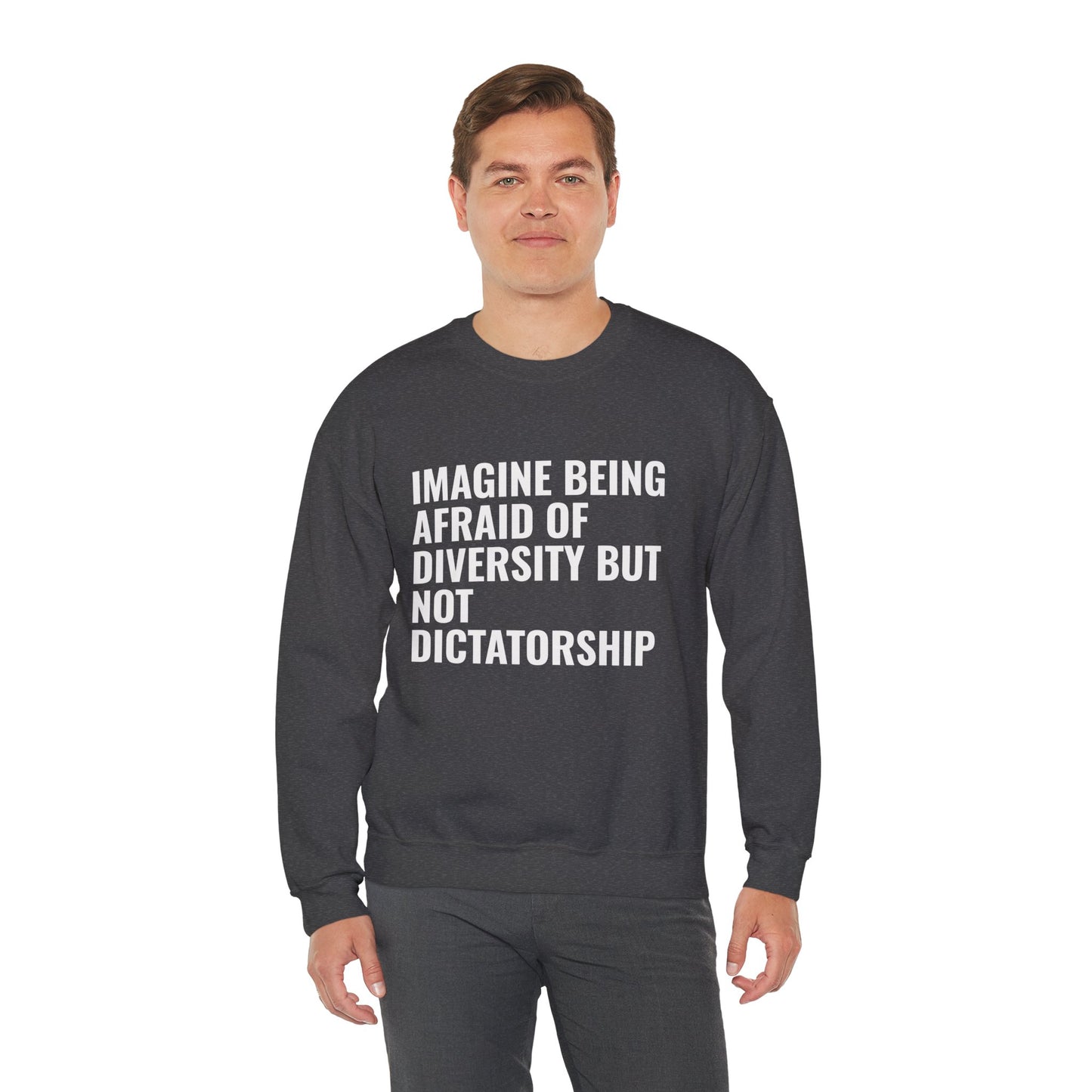 Crewneck Sweatshirt — "Imagine Being Afraid of Diversity but Not Dictatorship" Political Statement